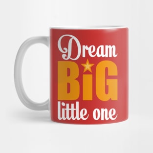 Dream big little one Mug